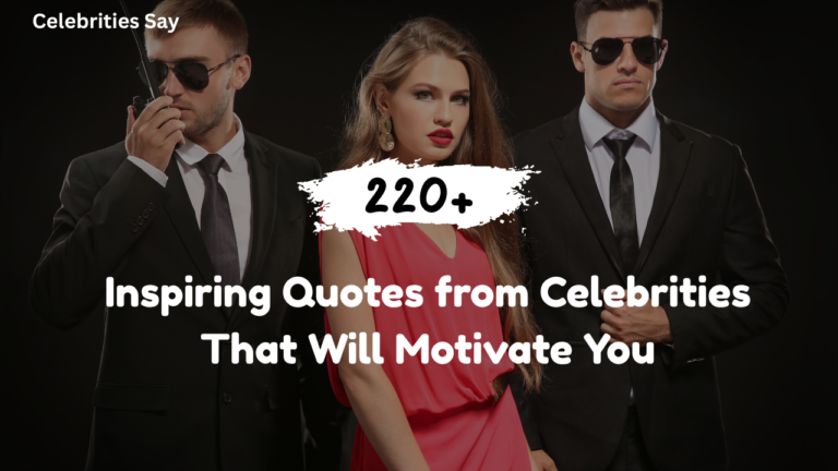 220+ Inspiring Quotes from Celebrities That Will Motivate You
