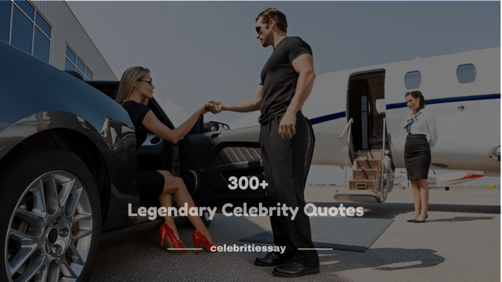 Legendary Celebrity Quotes
