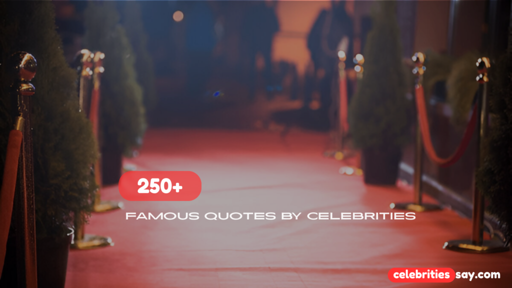 Famous Quotes by Celebrities