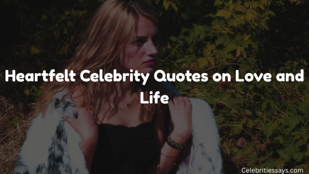 Heartfelt Celebrity Quotes on Love and Life