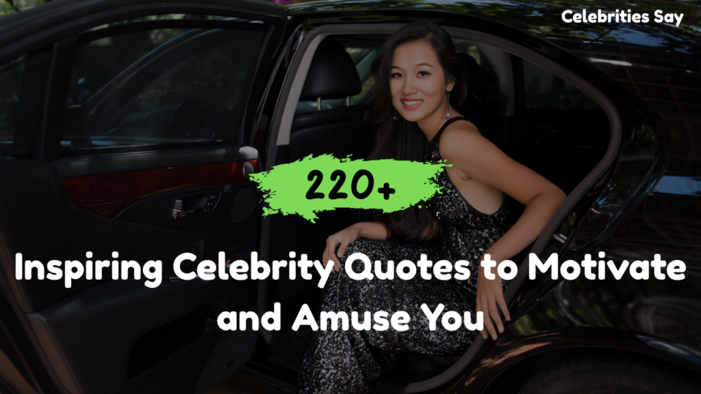 220+ Inspiring Celebrity Quotes to Motivate and Amuse You