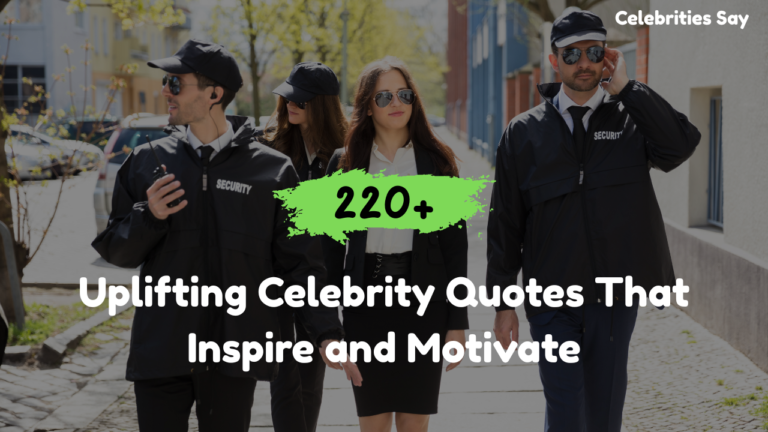 220+ Uplifting Celebrity Quotes That Inspire and Motivate