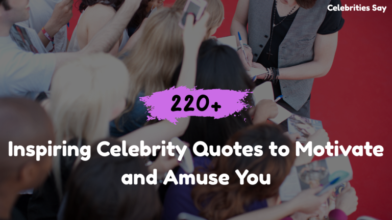 220+ Inspiring Celebrity Quotes to Motivate and Amuse You