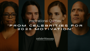 200+ Inspirational Quotes from Celebrities for 2025 Motivation