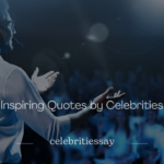 Inspiring Quotes by Celebrities to Fuel Your Dreams