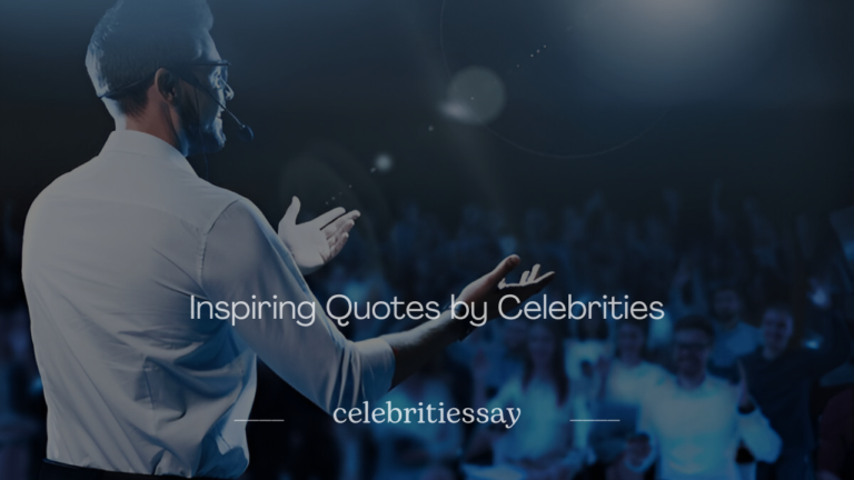 Inspiring Quotes by Celebrities to Fuel Your Dreams