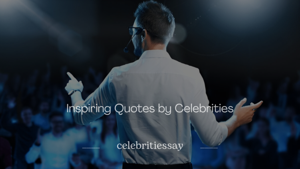 Inspiring Quotes by Celebrities to Fuel Your Dreams