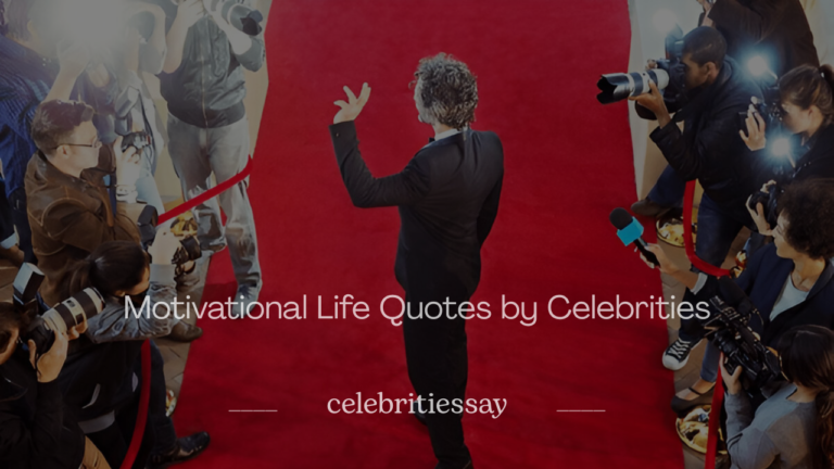 Motivational Life Quotes by Celebrities