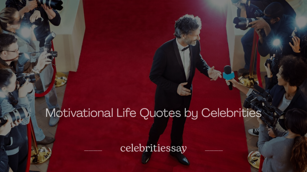 Motivational Life Quotes by Celebrities