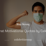 How to Stay Strong with That 200+ Motivational Quotes by Celebrities