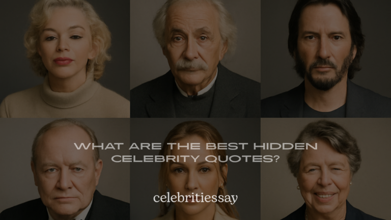 What Are the Best Hidden Celebrity Quotes? 200+ Rare Lines You’ll Love