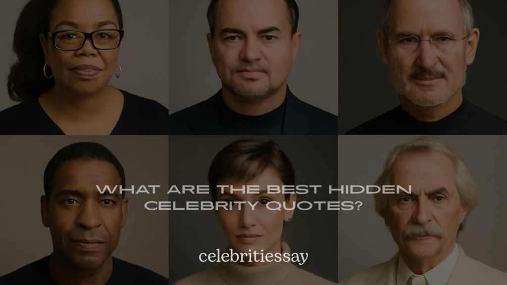 What Are the Best Hidden Celebrity Quotes? 200+ Rare Lines You’ll Love