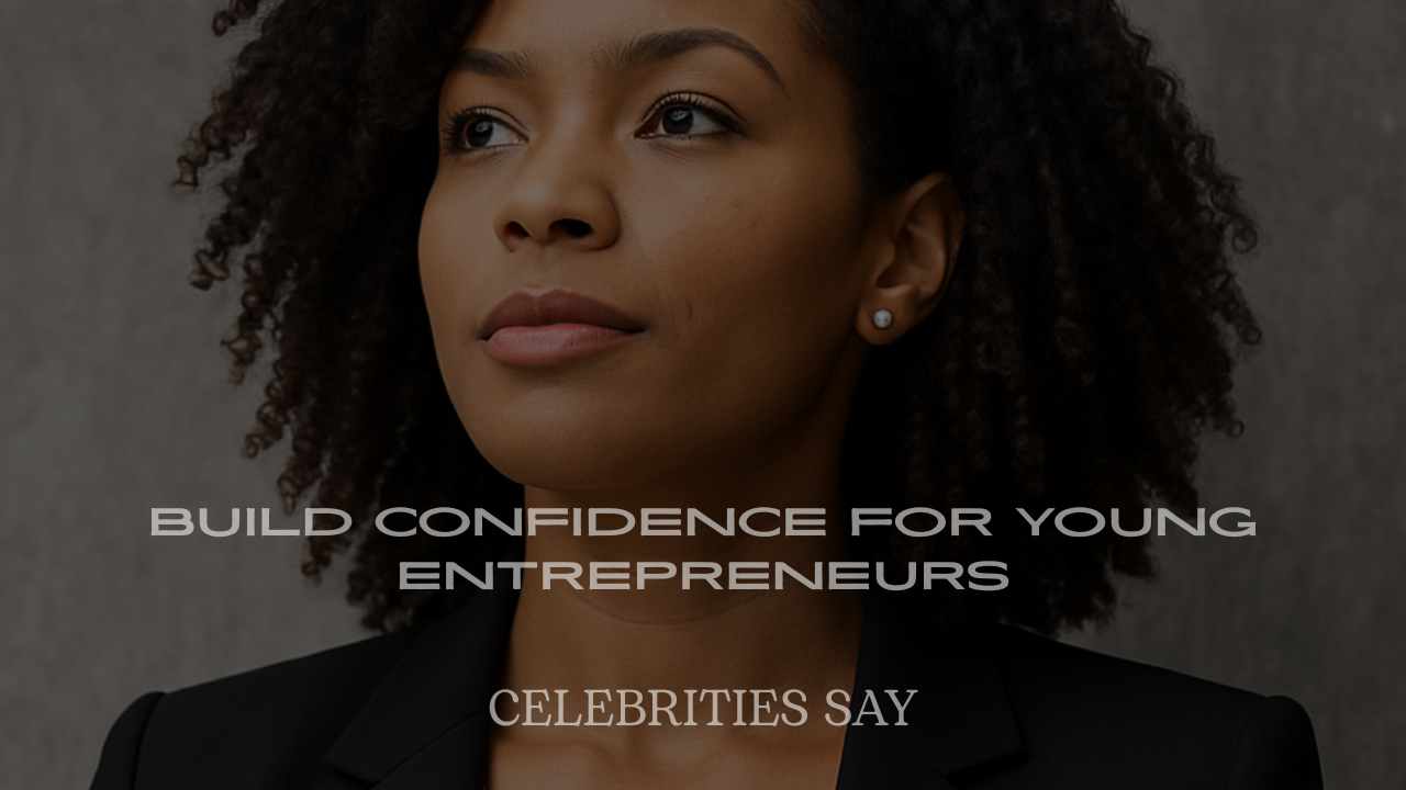 Celebrity Quotes to Build Confidence for Young Entrepreneurs
