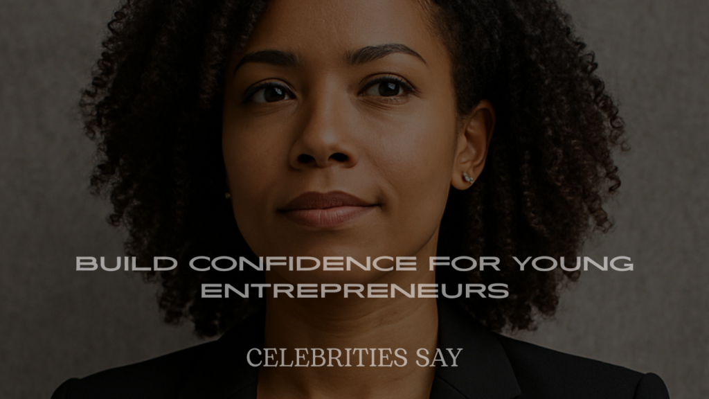 Celebrity Quotes to Build Confidence for Young Entrepreneurs