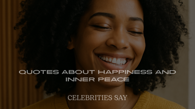 Celebrity Quotes About Happiness and Inner Peace