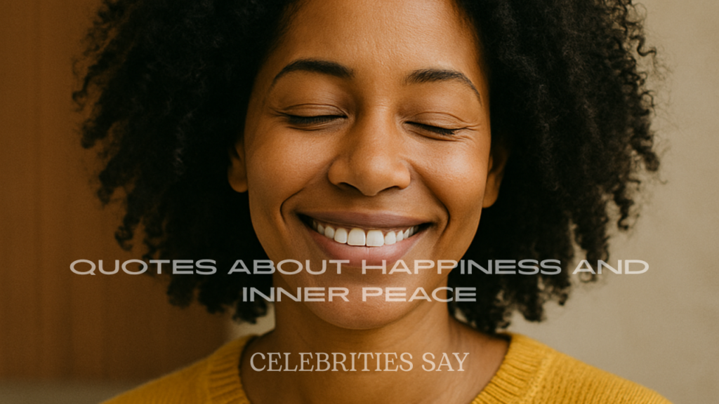 Celebrity Quotes About Happiness and Inner Peace