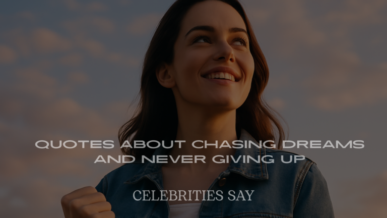 celebrity quotes, chase dreams, never give up, motivational quotes, resilience quotes, family-friendly inspiration, dream-chasing, perseverance quotes, success mindset, inspirational wisdom