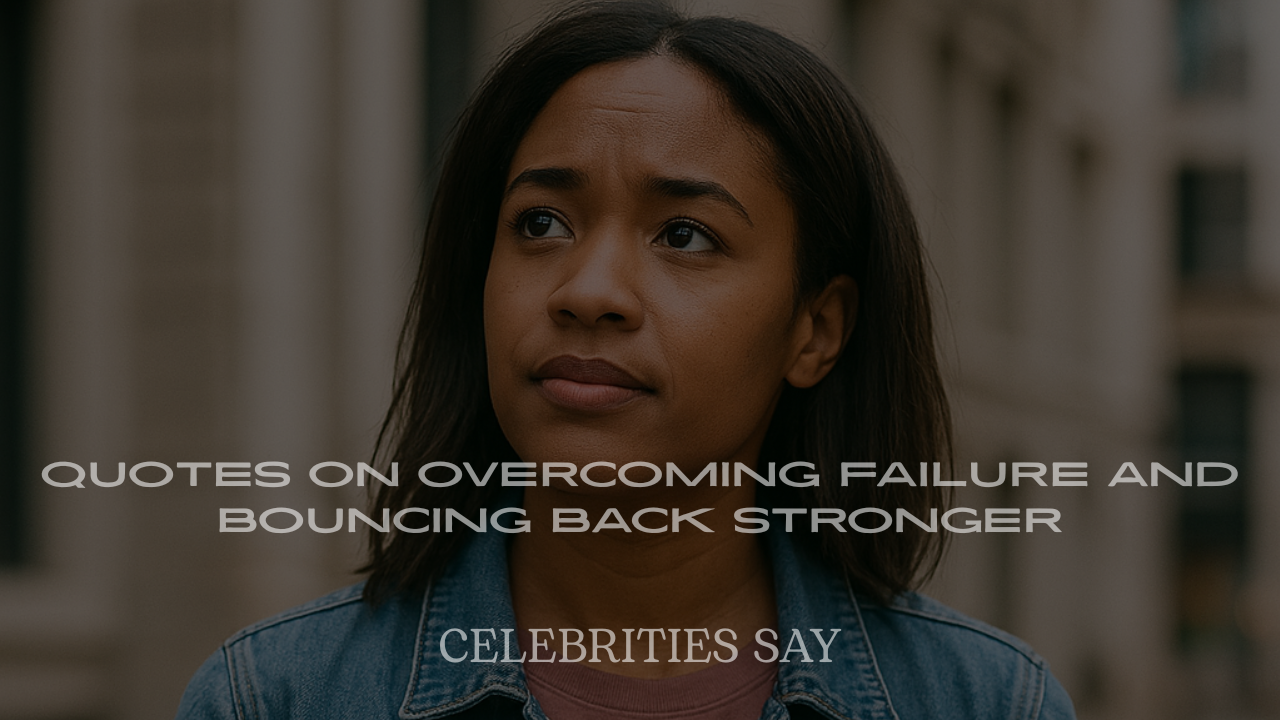 Celebrity Quotes on Overcoming Failure and Bouncing Back Stronger