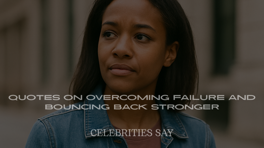 Celebrity Quotes on Overcoming Failure and Bouncing Back Stronger
