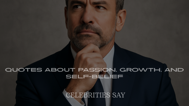 Inspirational Celebrity Quotes About Passion, Growth, and Self-Belief