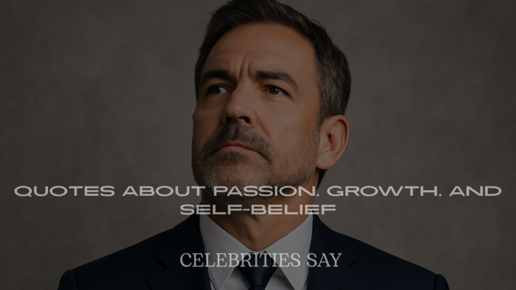 Inspirational Celebrity Quotes About Passion, Growth, and Self-Belief