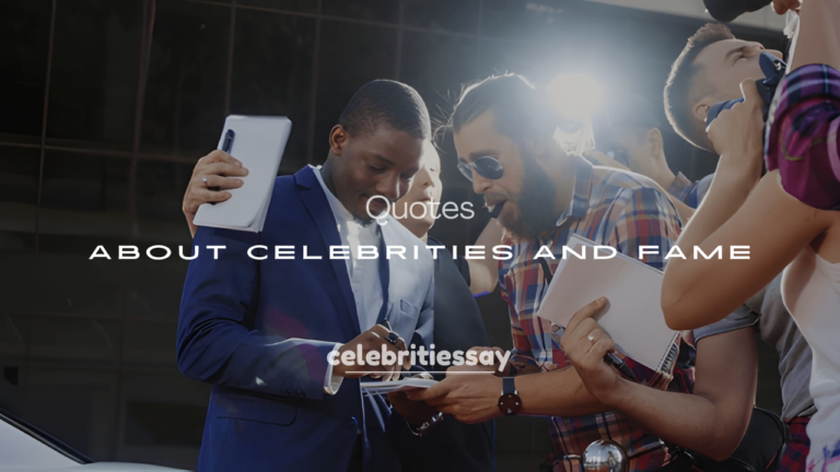 200+ Famous Quotes About Celebrities and Fame