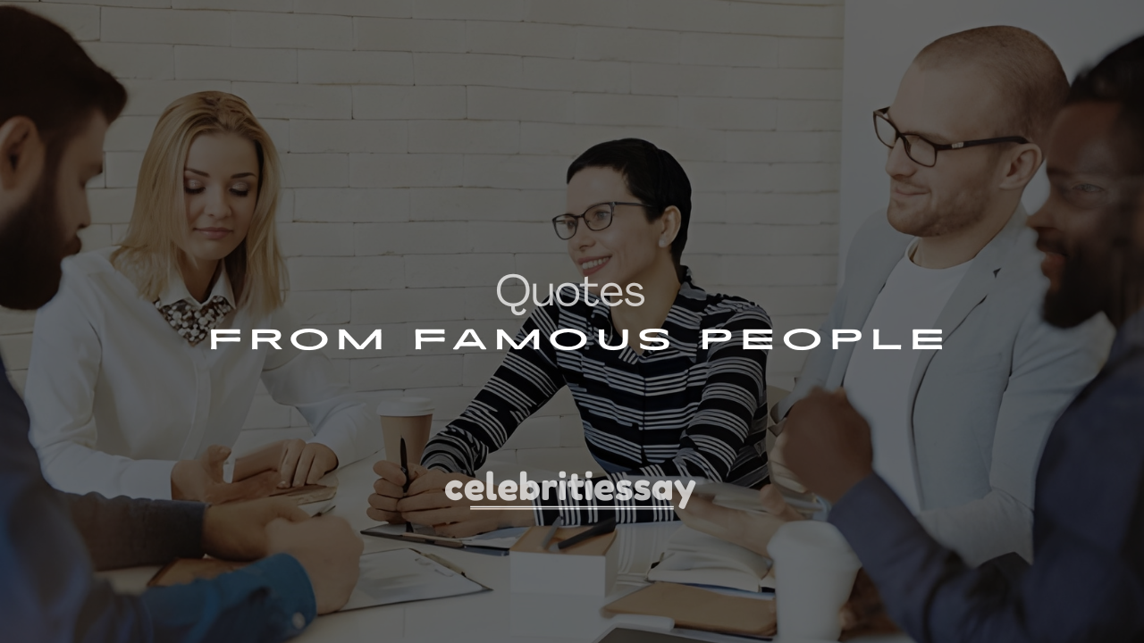250+ Short Quotes from Famous People (Life, Love & Success)