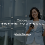 250+ Celebrity Motivational Quotes to Inspire Your Success
