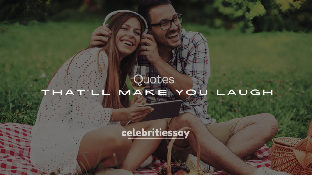 250+ Hilarious Celebrity Quotes That’ll Make You Laugh