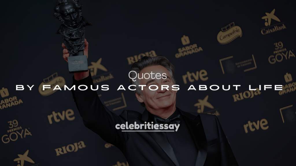 250+ Quotes by Famous Actors About Life, Love, and Success
