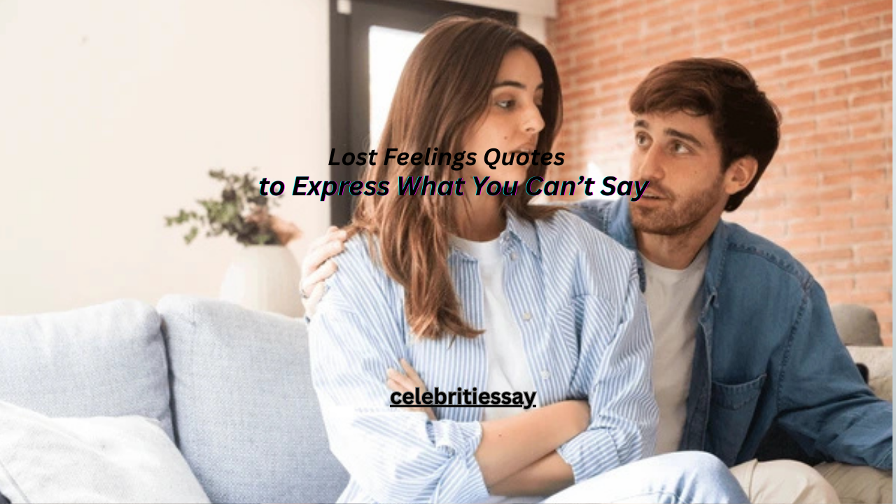 100+ Lost Feelings Quotes to Express What You Can’t Say
