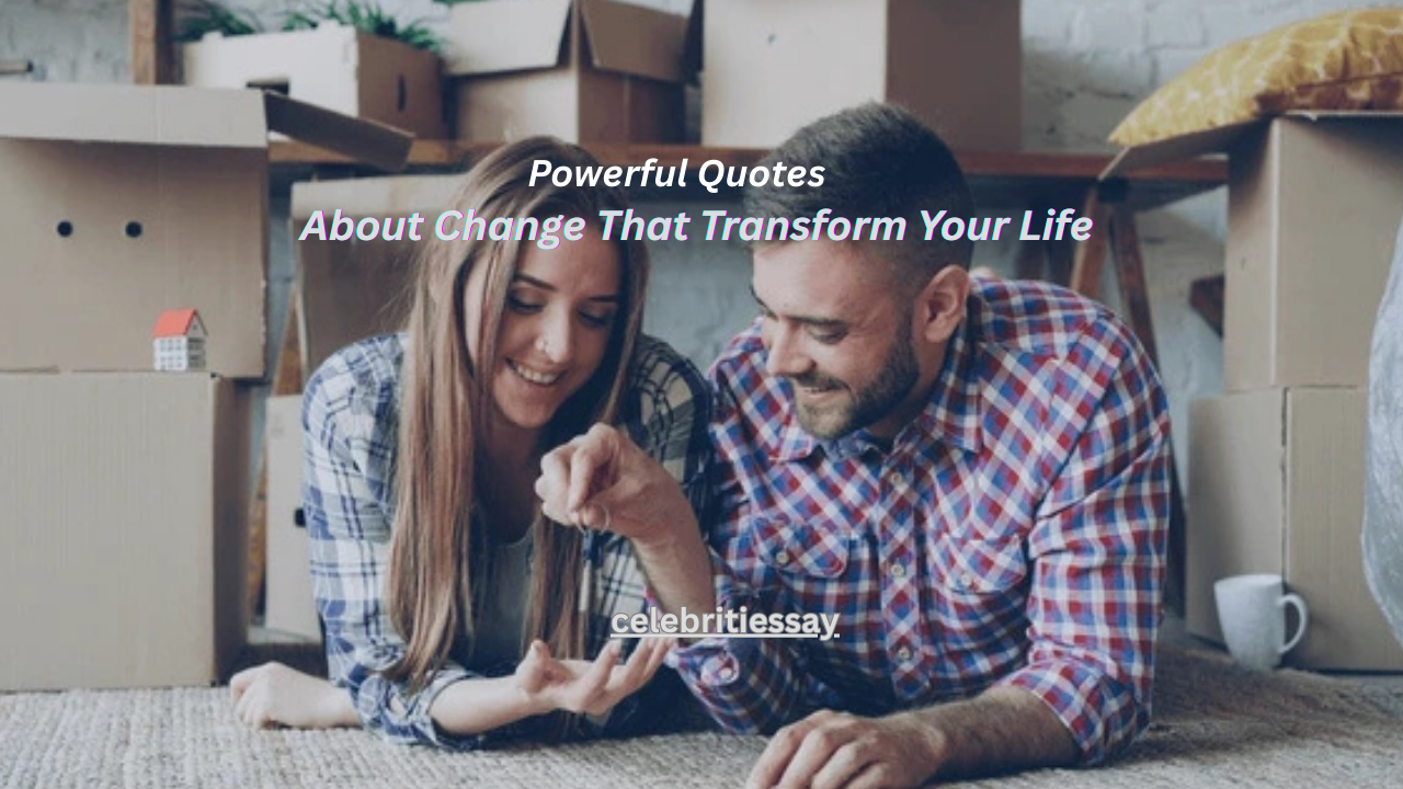 100+ Powerful Quotes About Change That Transform Your Life