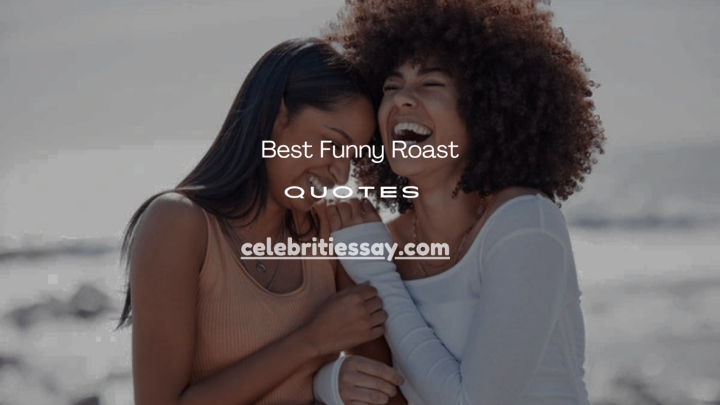Funny Roast Quotes