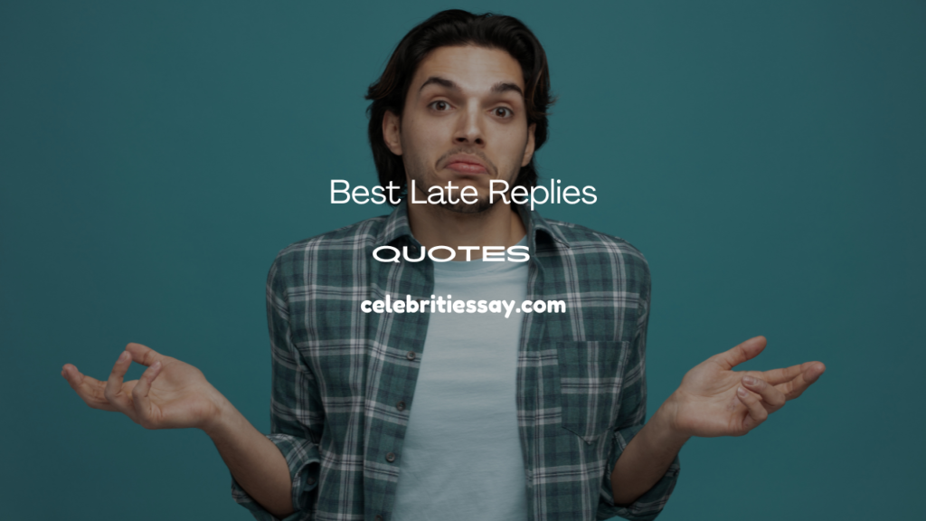Late Replies Quotes