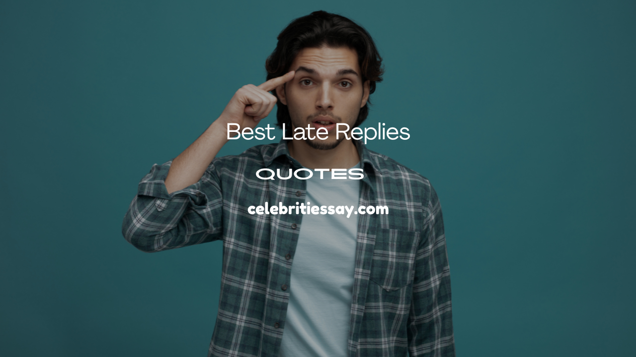Late Replies Quotes